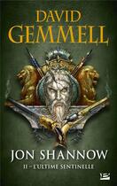 Couverture du livre « Jon Shannow Tome 2 : l'ultime sentinelle » de David Gemmell aux éditions Bragelonne