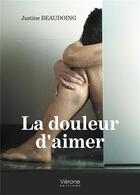 Couverture du livre « La douleur d'aimer » de Justine Beaudoing aux éditions Verone