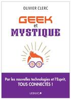 Couverture du livre « Geek et mystique » de Olivier Clerc aux éditions Leduc