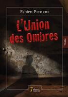 Couverture du livre « L union des ombres » de Fabien Pitorre aux éditions 7 Ecrit