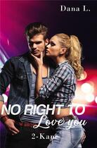 Couverture du livre « No right to love you t.2 : Kane » de L. Dana aux éditions Bookelis