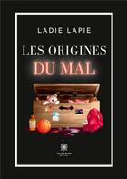 Couverture du livre « Les origines du mal » de Marchal Laura aux éditions Le Lys Bleu