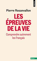 Couverture du livre « Les Epreuves de la vie : Comprendre autrement les Français » de Pierre Rosanvallon aux éditions Points