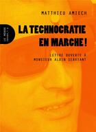 Couverture du livre « La technocratie en marche ! lettre ouverte à Monsieur Albin Serviant » de Matthieu Amiech aux éditions Le Monde A L'envers