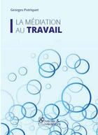 Couverture du livre « La mediation au travail » de Georges Potriquet aux éditions Medias & Mediations