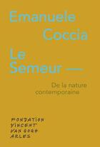Couverture du livre « Le semeur de la nature contemporaine » de Emanuele Coccia aux éditions Fondation Vincent Van Gogh Arles