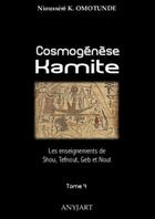 Couverture du livre « Cosmogénèse kamite Tome 4 : les enseignements de Shou, Tefnout, Geb & Nout » de Omotunde N K. aux éditions Anyjart
