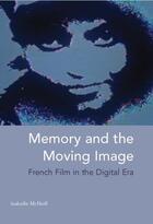 Couverture du livre « Memory and the Moving Image: French Film in the Digital Era » de Mcneill Isabelle aux éditions Edinburgh University Press