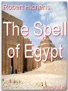 Couverture du livre « The Spell of Egypt » de Robert Hichens aux éditions Ebookslib