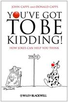 Couverture du livre « You've Got To Be Kidding! » de John Capps et Donald Capps aux éditions Wiley-blackwell