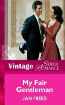 Couverture du livre « My Fair Gentleman (Mills & Boon Vintage Superromance) » de Jan Freed aux éditions Mills & Boon Series