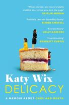 Couverture du livre « DELICACY - A MEMOIR ABOUT CAKE AND DEATH » de Katy Wix aux éditions Headline