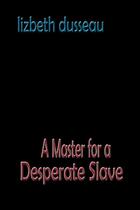 Couverture du livre « A Master For A Desperate Slave » de Lizbeth Dusseau aux éditions Epagine