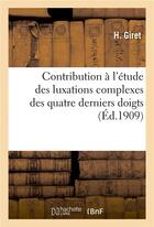 Couverture du livre « Contribution a l'etude des luxations complexes des quatre derniers doigts » de Giret aux éditions Hachette Bnf