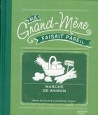 Couverture du livre « Ma grand-mère faisait pareil ; marché de saison » de Anne Dufour et Catherine Dupin aux éditions Hachette Pratique