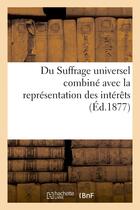 Couverture du livre « Du suffrage universel combine avec la representation des interets » de Baguenault De Puches aux éditions Hachette Bnf