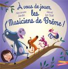 Couverture du livre « À vous de jouer, les musiciens de Brême ! » de Alexandre Jardin et Herve Le Goff aux éditions Gautier Languereau
