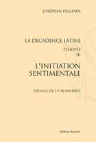 Couverture du livre « L'initiation sentimentale ; la décadence latine ; Ethopée III » de Josephin Peladan aux éditions Slatkine