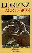 Couverture du livre « L'agression - une histoire naturelle du mal » de Konrad Lorenz aux éditions Flammarion