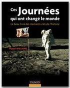 Couverture du livre « Ces journées qui ont changé le monde ; le beau-livre des moments-clés de l'histoire » de Hywel Williams et Dominique Piolet-Francoise aux éditions Dunod