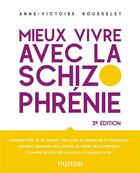 Couverture du livre « Mieux vivre avec la schizophrénie (3e édition) » de Anne-Victoire Rousselet aux éditions Dunod