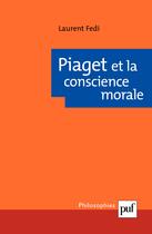 Couverture du livre « Piaget et la conscience morale » de Laurent Fedi aux éditions Puf