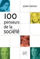 Couverture du livre « 100 penseurs de la société » de Julien Damon aux éditions Puf
