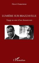 Couverture du livre « Lumière sur Brazzaville ; voyage au coeur d'une thanatocratie » de Herve Zebrowski aux éditions Editions L'harmattan