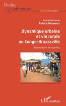 Couverture du livre « Dynamique urbaine et vie rurale au Congo-Brazzaville ; observations et enquêtes » de Patrice Moundza aux éditions Editions L'harmattan