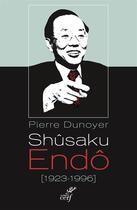 Couverture du livre « Shûsaku Endô (1923-1996) » de Pierre Dunoyer aux éditions Cerf