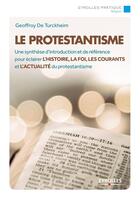 Couverture du livre « Le protestantisme ; une synthèse d'introduction et de référence pour éclairer l'histoire, la foi, les courants et l'actualité du protestantisme (2e édition) » de Geoffroy De Turckheim aux éditions Eyrolles