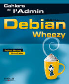 Couverture du livre « Debian Wheezy ; GNU/Linux » de Raphael Hertzog et Roland Mas aux éditions Eyrolles