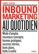 Couverture du livre « Inbound marketing au quotidien » de Gabriel Szapiro aux éditions Eyrolles