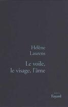 Couverture du livre « Le Voile, le visage, l'âme » de Helene Laurens aux éditions Fayard