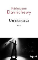 Couverture du livre « Un chanteur » de Kethevane Davrichewy aux éditions Fayard
