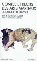 Couverture du livre « Contes et récits des arts martiaux de Chine et du Japon » de Pascal Fauliot aux éditions Albin Michel