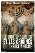 Couverture du livre « Le judaisme ancien et les origines du christianisme » de Simon Claude Mimouni aux éditions Bayard