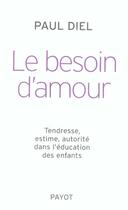 Couverture du livre « Le besoin d'amour ; tendresse, estime, autorité dans l'éducation des enfants » de Diel Paul aux éditions Payot