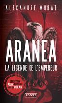 Couverture du livre « Aranéa Tome 1 : La légende de l'Empereur » de Alexandre Murat aux éditions Pocket
