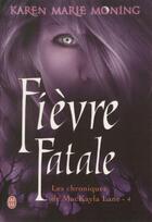 Couverture du livre « Les chroniques de Mackayla Lane t.4 ; fièvre fatale » de Karen Marie Moning aux éditions J'ai Lu