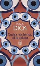 Couverture du livre « Coulez mes larmes, dit le policier » de Philip K. Dick aux éditions J'ai Lu