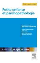 Couverture du livre « Petite enfance et psychopathologie » de Daniel Marcelli et Antoine Guedeney aux éditions Elsevier-masson