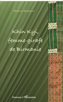 Couverture du livre « Khin Kyi femme girafe de Birmanie » de Myriam Marquet aux éditions L'harmattan