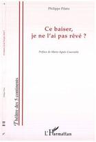 Couverture du livre « Ce baiser, je ne l'ai pas rêvé » de Philippe Pilato aux éditions Editions L'harmattan