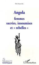 Couverture du livre « ANGOLA : Femmes sacrées, insoumises et rebelles » de Dia Kassembe aux éditions Editions L'harmattan