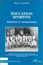 Couverture du livre « Éducation sportive ; initiation et entraînement » de Maurice Baquet aux éditions Editions L'harmattan