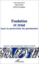 Couverture du livre « Fondation et trust ; dans la protection du patrimoine » de Jerome Fromageau et Marie Cornu aux éditions Editions L'harmattan