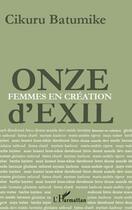 Couverture du livre « Onze d'exil femmes en création » de Cikuru Batumike aux éditions Editions L'harmattan