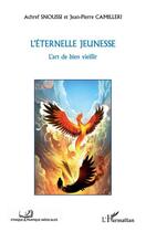 Couverture du livre « L'éternelle jeunesse ; l'art de bien vieillir » de Achref Snoussi et Jean-Pierre Camilleri aux éditions Editions L'harmattan