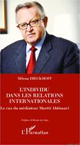 Couverture du livre « L'individu dans les relations internationales ; le cas du médiateur Martti Ahtisaari » de Milena Dieckhoff aux éditions Editions L'harmattan